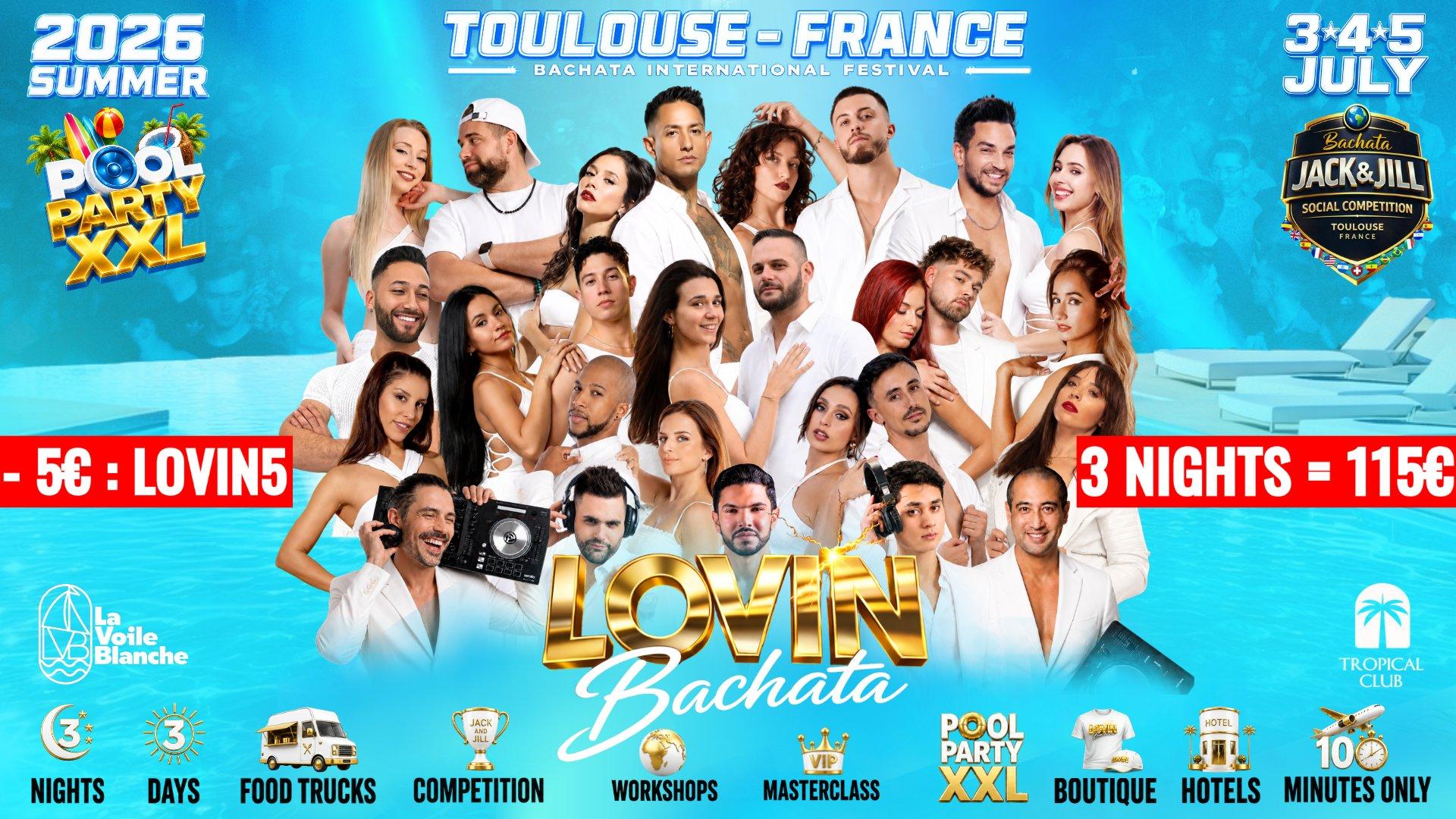 LOVIN BACHATA FESTIVAL 3-4-5 JULY 2026 🇫🇷 TOULOUSE💦 POOL PARTY XXL💦🔥 3 NIGHTS & 3 DAYS🔥HOTELS